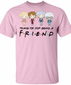 Thank You For Being A FRIENDS The Golden Girls T-shirt All Day Tee 3 Thank You For Being A FRIENDS The Golden Girls T shirt All Day Tee 4