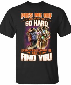 Thanos Piss Me Off I Will Slap You So Hard T-Shirt All Day Tee 3 Thanos Piss Me Off I Will Slap You So Hard T Shirt All Day Tee 4