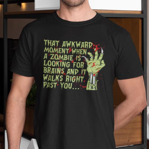 That Awkward Moment When Zombie Is Looking For Brains Shirt