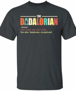The Dadalorian Definition Mandalorian Dad T shirt All Day Tee 2