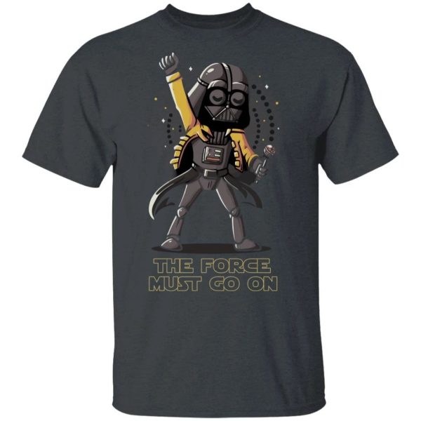 The Force Must Go On Freddie Mercury Darth Vader T-shirt  All Day Tee