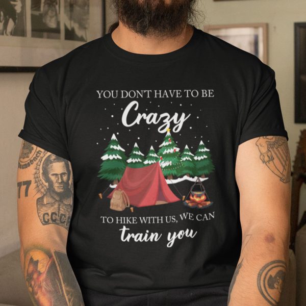 The Mountain Christmas Shirt You Don’t Have To Be Crazy To Hike With Us