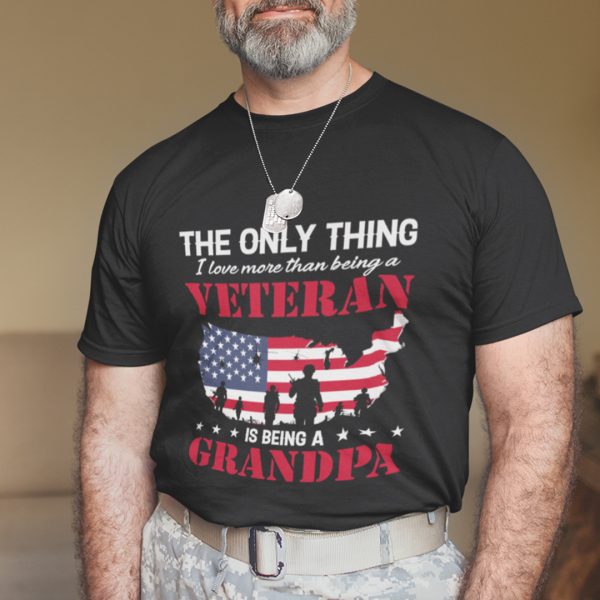 The Only Thing I Love More Than Being A Veteran Shirt