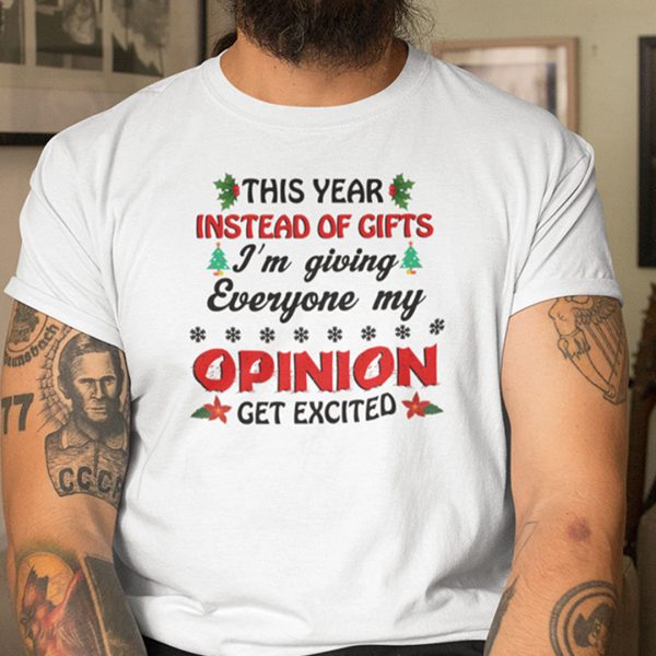 This Year Instead Of Gift I’m Giving Everyone My Opinion Shirt