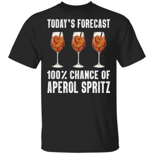 Today’s Forecast 100 Aperol Spritz T-shirt Cocktail Tee  All Day Tee