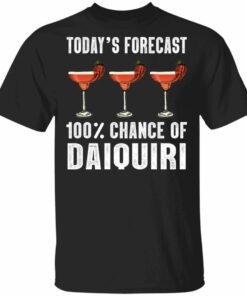 Todays Forecast 100 Daiquiri T shirt Cocktail Tee All Day Tee 3
