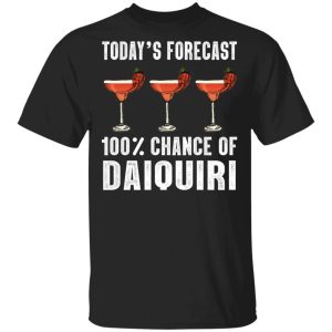 Todays Forecast 100 Daiquiri T shirt Cocktail Tee All Day Tee 3