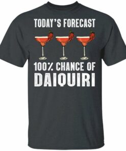 Todays Forecast 100 Daiquiri T shirt Cocktail Tee All Day Tee 4