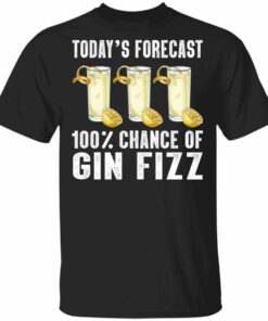 Todays Forecast 100 Gin Fizz T shirt Cocktail Tee All Day Tee 1