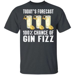 Today’s Forecast 100 Gin Fizz T-shirt Cocktail Tee  All Day Tee