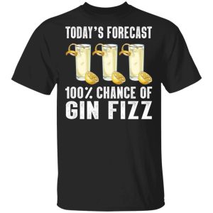 Todays Forecast 100 Gin Fizz T shirt Cocktail Tee All Day Tee 3