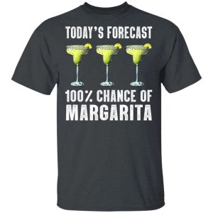 Today’s Forecast 100 Margarita T-shirt Cocktail Tee  All Day Tee