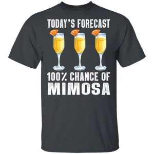 Today’s Forecast 100 Mimosa T-shirt Cocktail Tee  All Day Tee