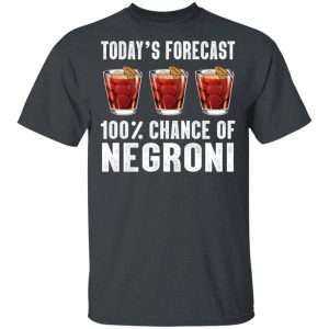 Todays Forecast 100 Negroni T shirt Cocktail Tee All Day Tee 4