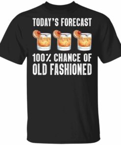Todays Forecast 100 Old Fashioned T shirt Cocktail Tee All Day Tee 1