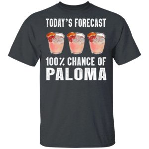 Today’s Forecast 100 Paloma T-shirt Cocktail Tee  All Day Tee