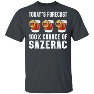 Today’s Forecast 100 Sazerac T-shirt Cocktail Tee  All Day Tee