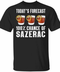 Todays Forecast 100 Sazerac T shirt Cocktail Tee All Day Tee 3