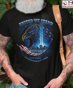United We Stand Freedom Is Not Free 9 11 Shirt Patriot Day 1