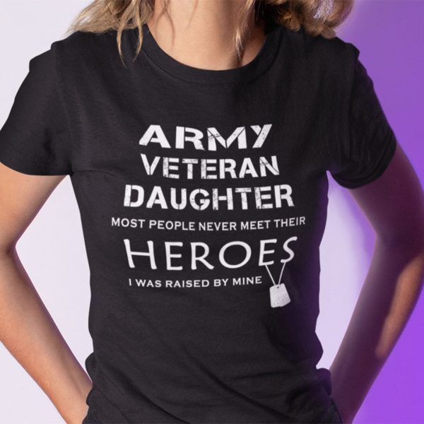Veteran Shirt Army Veteran Daughter Most Never Meet Heroes