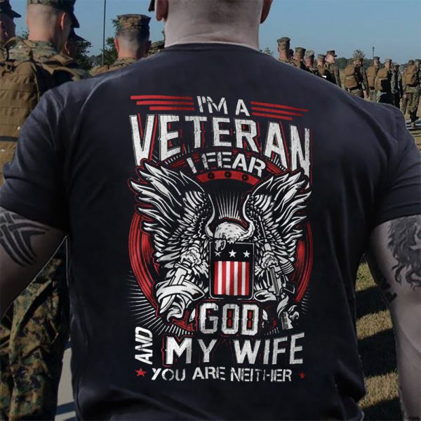 Veteran Shirt I Fear God My Wife You Are Neither