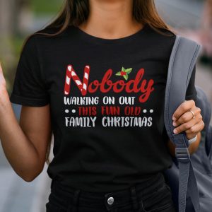 Xmas Tee Nobody’s Walking Out On This Fun Old Family Christmas Xmas T-shirt