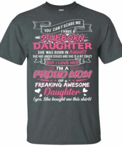 You Cant Scare Me I Have August Stubborn Daughter T shirt For Mom All Day Tee 2