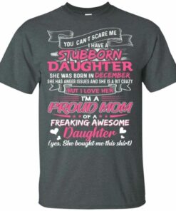 You Cant Scare Me I Have December Stubborn Daughter T shirt For Mom All Day Tee 2