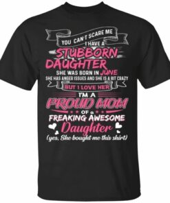You Can't Scare Me I Have June Stubborn Daughter T-shirt For Mom All Day Tee 2 You Cant Scare Me I Have June Stubborn Daughter T shirt For Mom All Day Tee 3