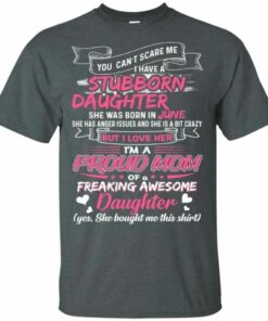 You Can't Scare Me I Have June Stubborn Daughter T-shirt For Mom All Day Tee 3 You Cant Scare Me I Have June Stubborn Daughter T shirt For Mom All Day Tee 4