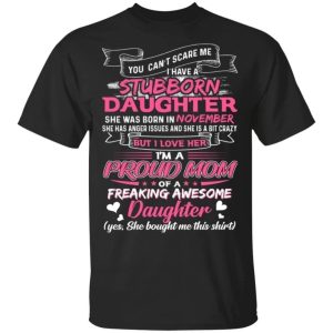 You Cant Scare Me I Have November Stubborn Daughter T shirt For Mom All Day Tee 3