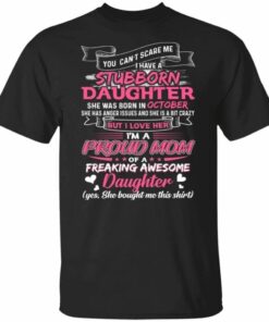 You Cant Scare Me I Have October Stubborn Daughter T shirt For Mom All Day Tee 1