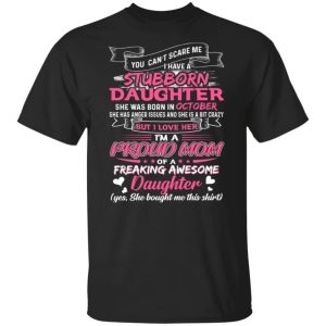 You Cant Scare Me I Have October Stubborn Daughter T shirt For Mom All Day Tee 3