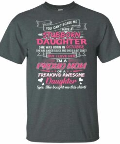 You Cant Scare Me I Have October Stubborn Daughter T shirt For Mom All Day Tee 4