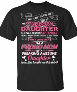You Cant Scare Me I Have September Stubborn Daughter T shirt For Mom All Day Tee 1