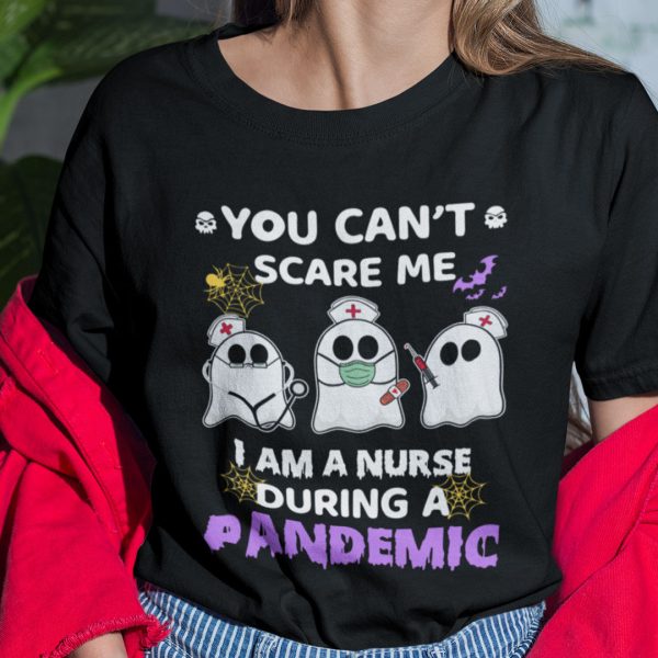 You Can’t Scare Me I’m A Nurse During A Pandemic Shirt Halloween