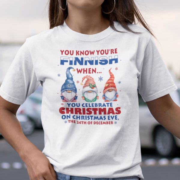 You Know You’re Finnish You Celebrate Christmas Shirt