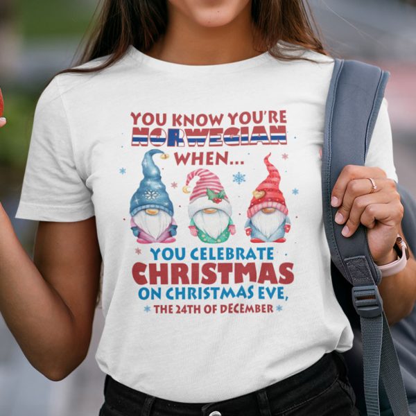 You Know You’re Norwegian When You Celebrate Christmas On Christmas Eve Shirt
