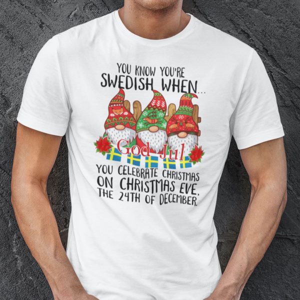 You Know You’re Swedish When You Celebrate Christmas On Christmas Eve Shirt