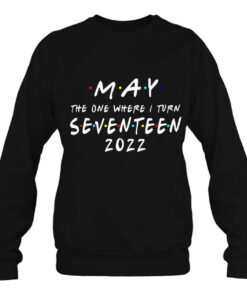 17Th Birthday May The One Where I Turn 17 2022 Mens Women 3 17Th Birthday May The One Where I Turn 17 2022 Mens Women 4