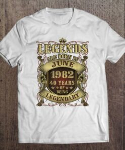 40Th Birthday Gift Legendary Legends Born June 1982 40 Years 1