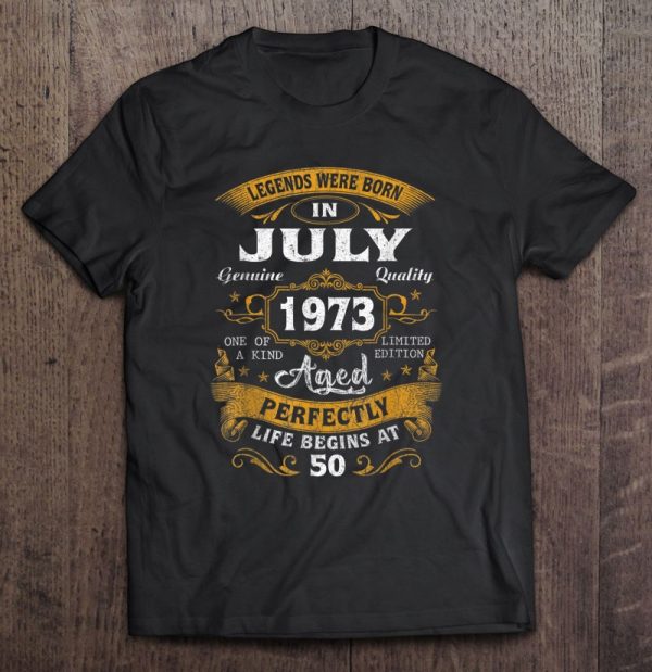 50 Yrs Old 50Th Birthday Gift�Legends�Born�In�July 1973 Vintage