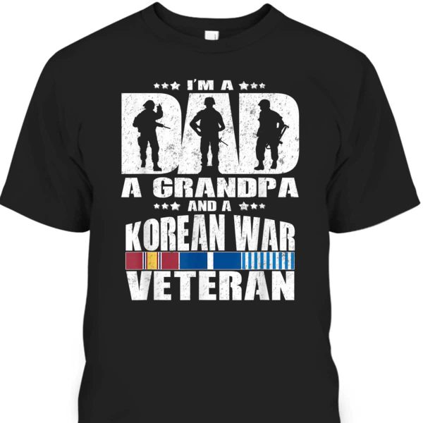 A Dad A Grandpa And A Korean War Veteran Grandparent Perfect Gift T-Shirt