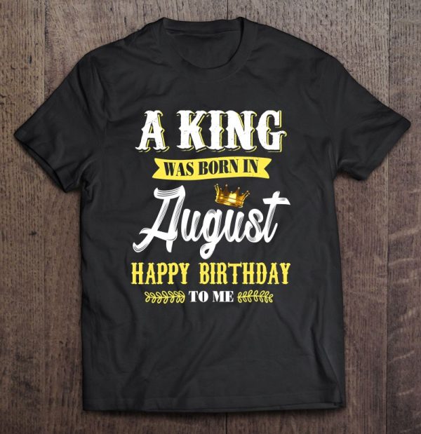 A King Was Born In August Happy Birthday To Him