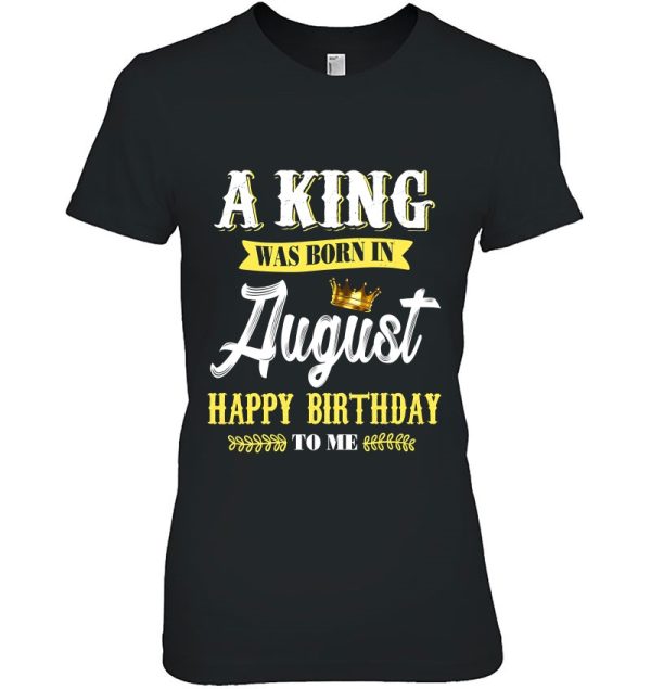 A King Was Born In August Happy Birthday To Him