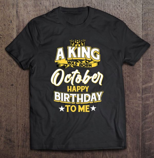 A King Was Born In October Happy Birthday To Me