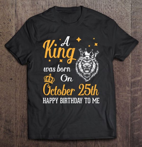 A King Was Born On October 25Th Happy Birthday To Me Dad Son