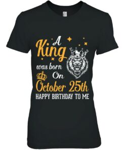 A King Was Born On October 25Th Happy Birthday To Me Dad Son 1 A King Was Born On October 25Th Happy Birthday To Me Dad Son 2