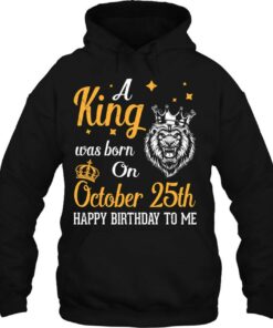 A King Was Born On October 25Th Happy Birthday To Me Dad Son 2 A King Was Born On October 25Th Happy Birthday To Me Dad Son 3