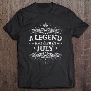 A Legend Was Born In July July Birthday Gifts